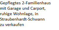Gepflegtes 2-Familienhaus








mit Garage und Carport, 








ruhige Wohnlage, in








Straubenhardt-Schwann








zu verkaufen